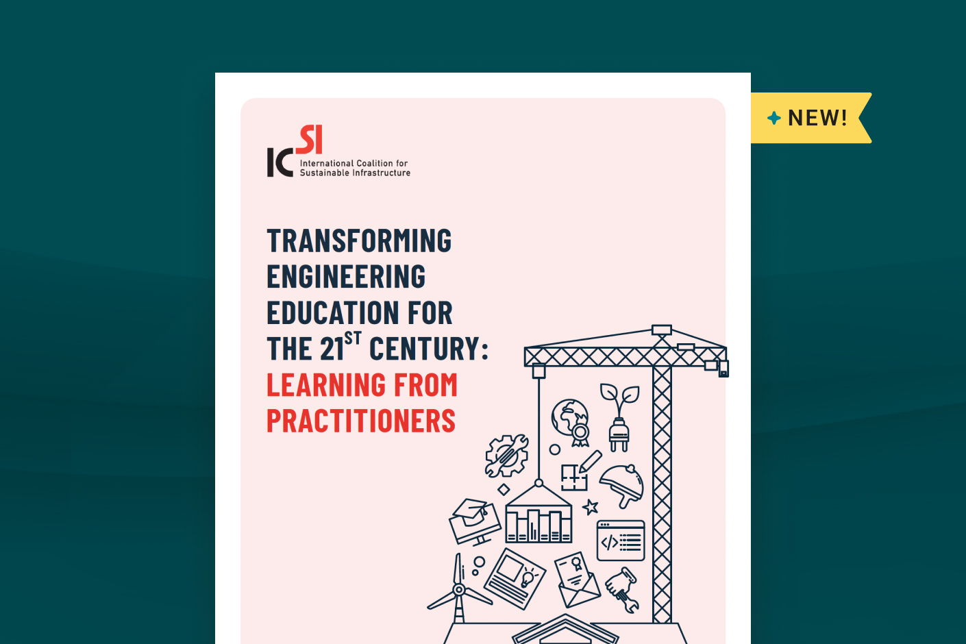 Report cover titled “Transforming Engineering Education for the 21st Century: Learning from Practitioners,” with a crane lifting education and engineering icons and a “New!” banner.